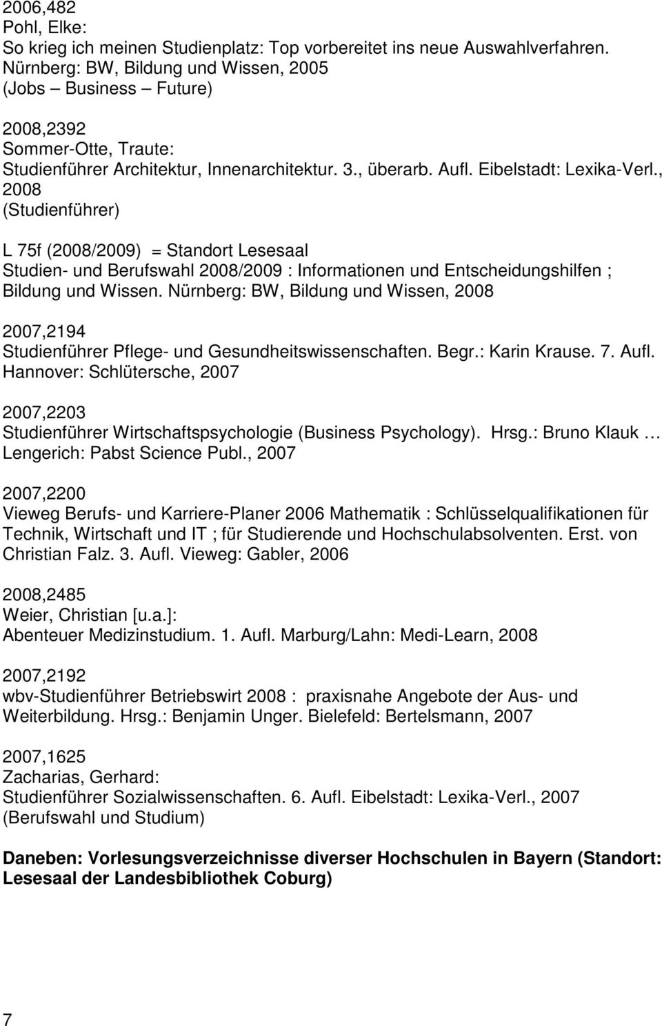 , 2008 (Studienführer) L 75f (2008/2009) = Standort Lesesaal Studien- und Berufswahl 2008/2009 : Informationen und Entscheidungshilfen ; Bildung und Wissen.