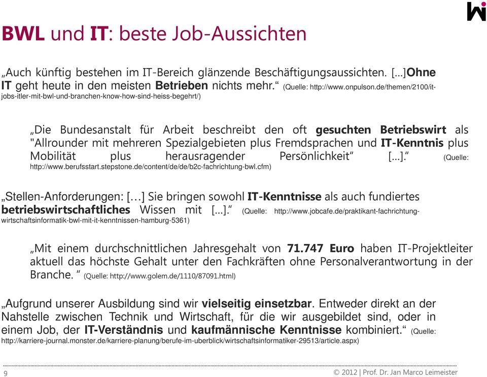 Fremdsprachen und IT-Kenntnis plus Mobilität plus herausragender Persönlichkeit [ ]. (Quelle: http://www.berufsstart.stepstone.de/content/de/de/b2c-fachrichtung-bwl.