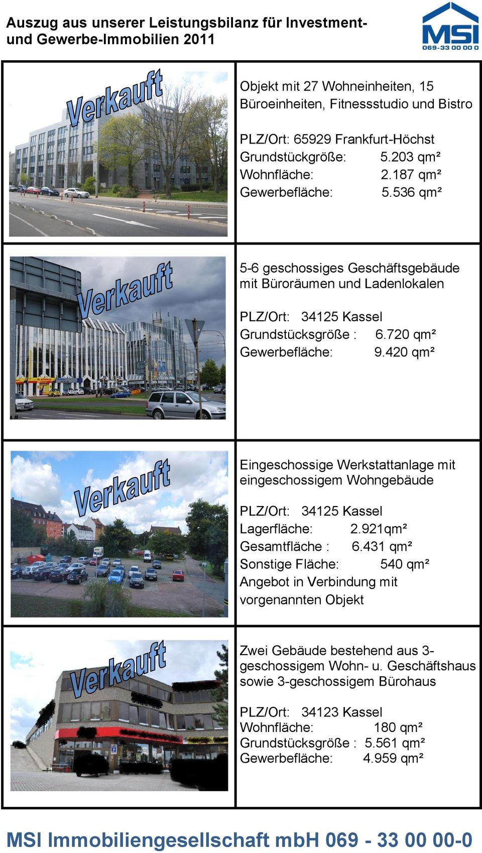 420 qm² Eingeschossige Werkstattanlage mit eingeschossigem Wohngebäude PLZ/Ort: 34125 Kassel Lagerfläche: 2.921qm² Gesamtfläche : 6.