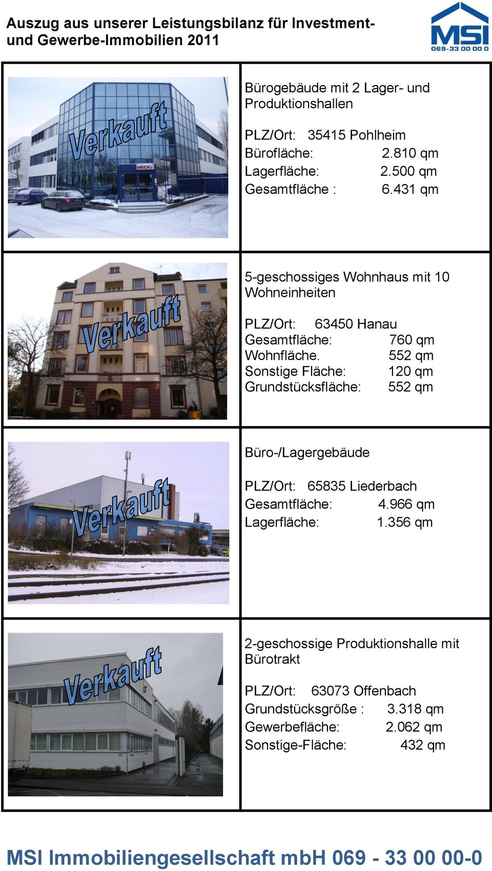 552 qm Sonstige Fläche: 120 qm Grundstücksfläche: 552 qm Büro-/Lagergebäude PLZ/Ort: 65835 Liederbach Gesamtfläche: 4.