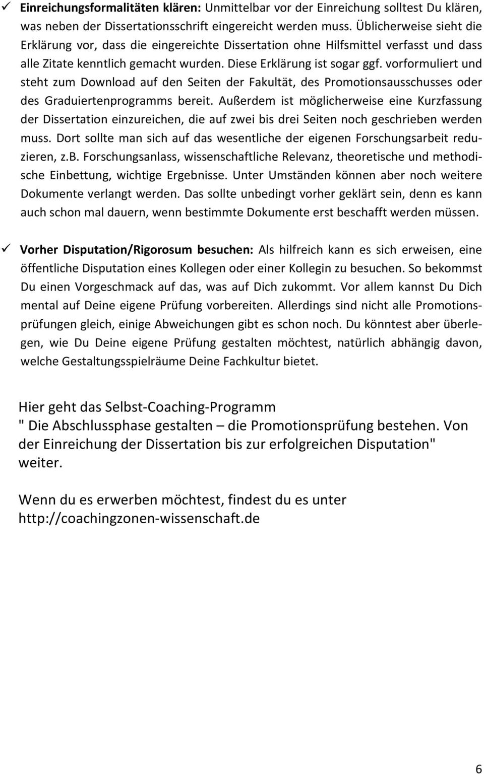 vorformuliert und steht zum Download auf den Seiten der Fakultät, des Promotionsausschusses oder des Graduiertenprogramms bereit.