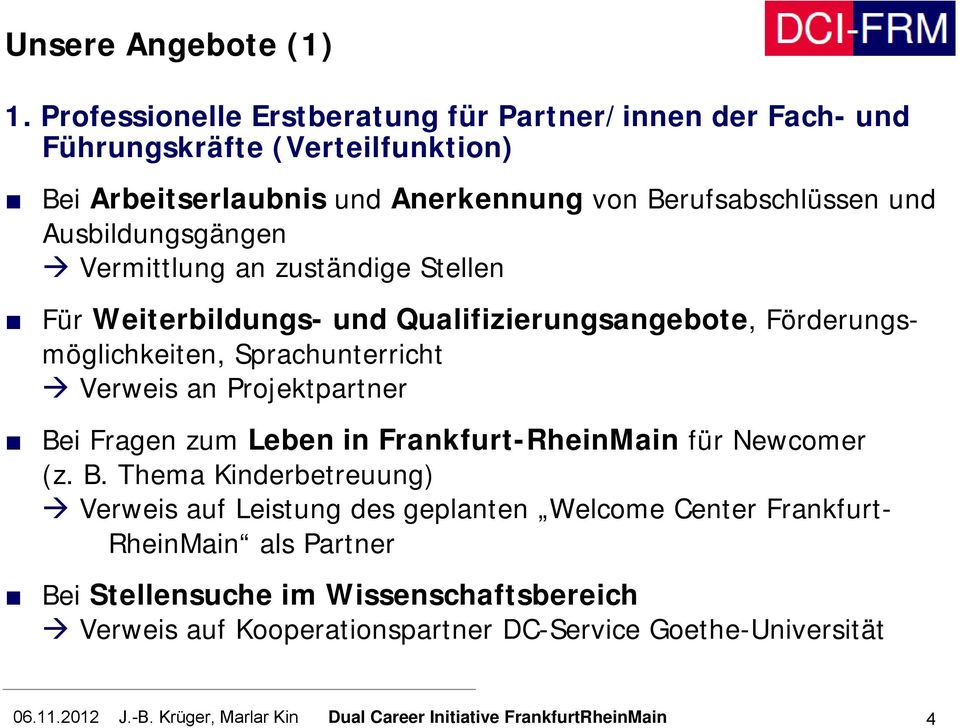 Ausbildungsgängen Vermittlung an zuständige Stellen Für Weiterbildungs- und Qualifizierungsangebote, Förderungsmöglichkeiten, Sprachunterricht Verweis an