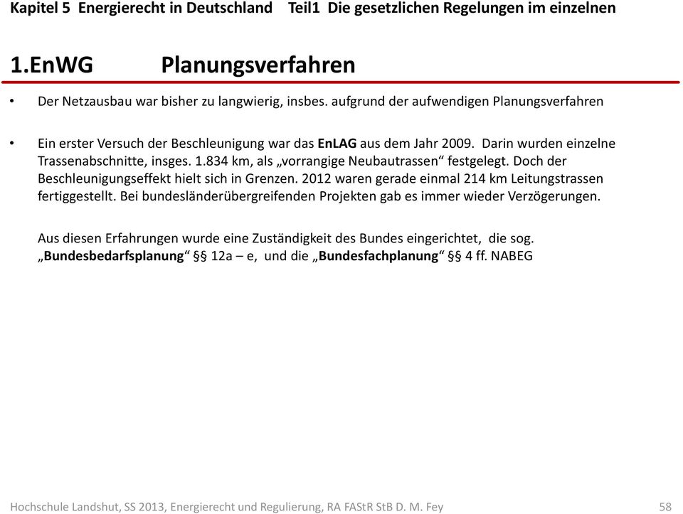 Darin wurden einzelne Trassenabschnitte, insges. 1.834 km, als vorrangige Neubautrassen festgelegt. Doch der Beschleunigungseffekt hielt sich in Grenzen.