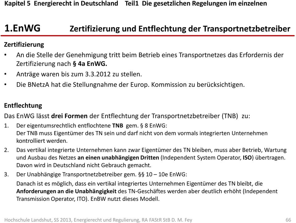 Entflechtung Das EnWG lässt drei Formen der Entflechtung der Transportnetzbetreiber (TNB) zu: 1. Der eigentumsrechtlich entflochtene TNB gem.