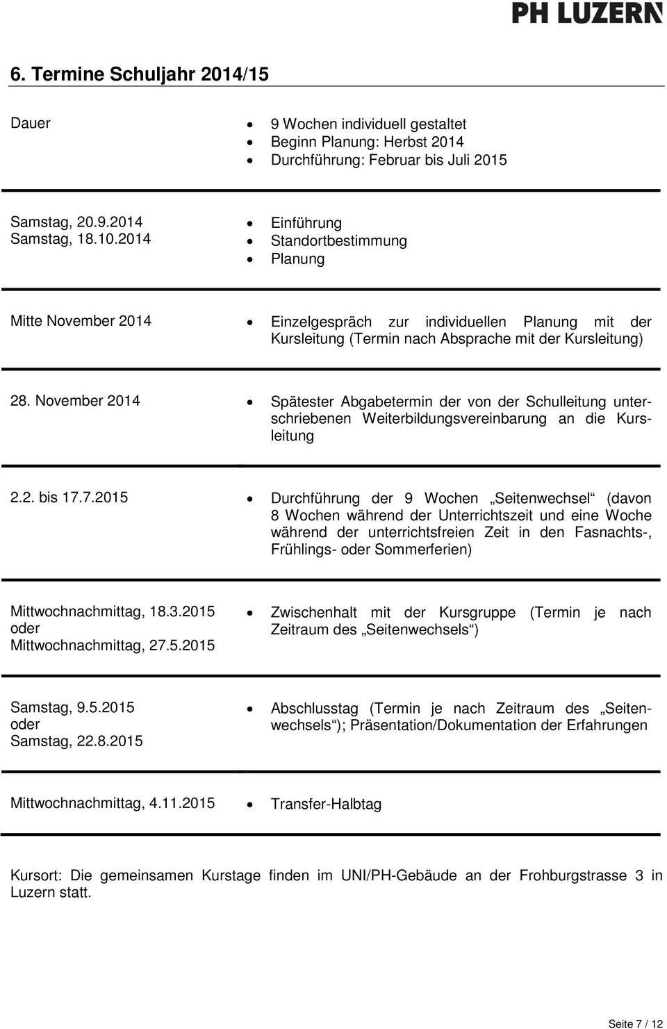 November 2014 Spätester Abgabetermin der von der Schulleitung unterschriebenen Weiterbildungsvereinbarung an die Kursleitung 2.2. bis 17.
