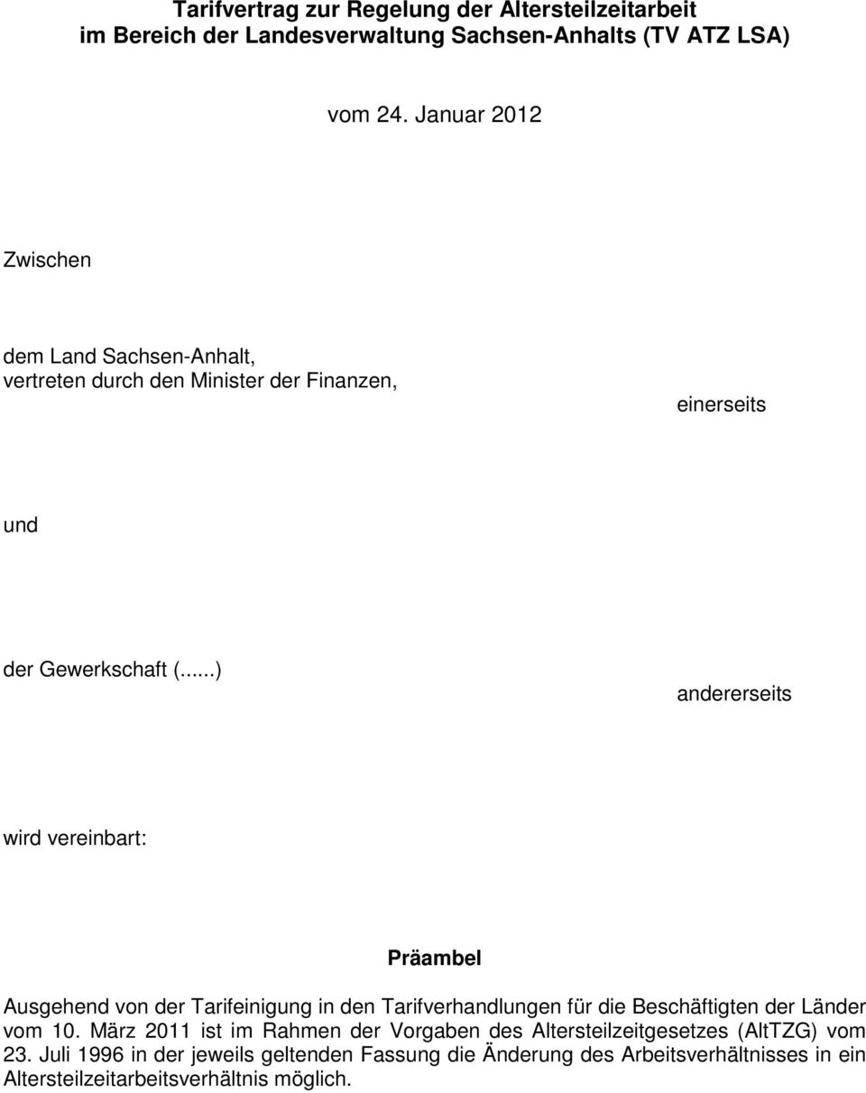 ..) andererseits wird vereinbart: Präambel Ausgehend von der Tarifeinigung in den Tarifverhandlungen für die Beschäftigten der Länder vom 10.