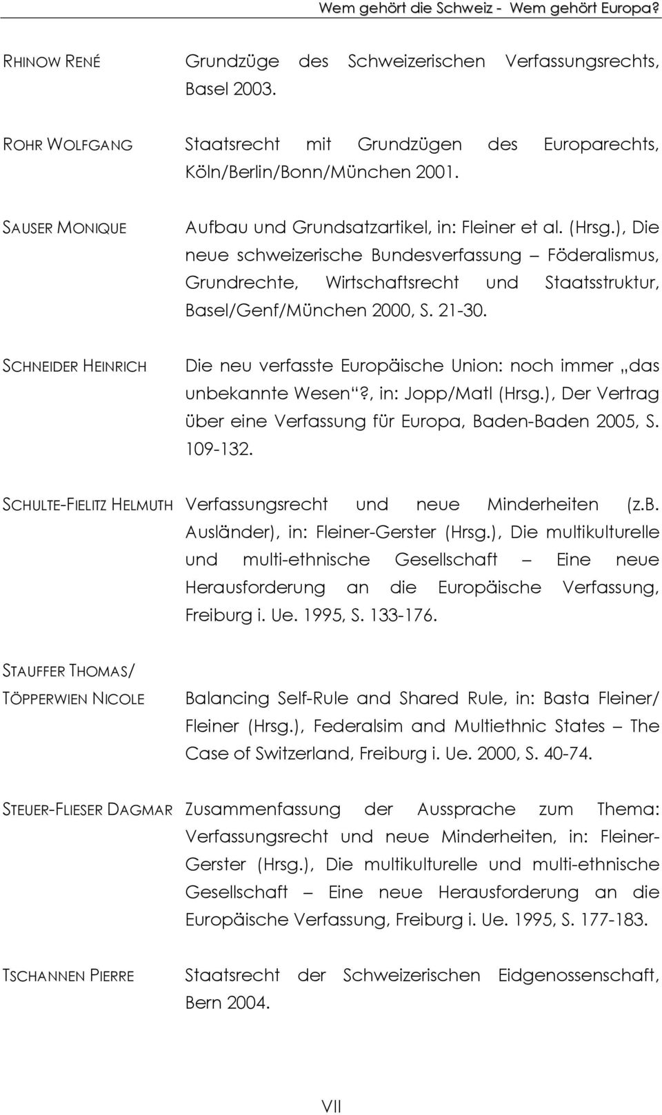 ), Die neue schweizerische Bundesverfassung Föderalismus, Grundrechte, Wirtschaftsrecht und Staatsstruktur, Basel/Genf/München 2000, S. 21-30.
