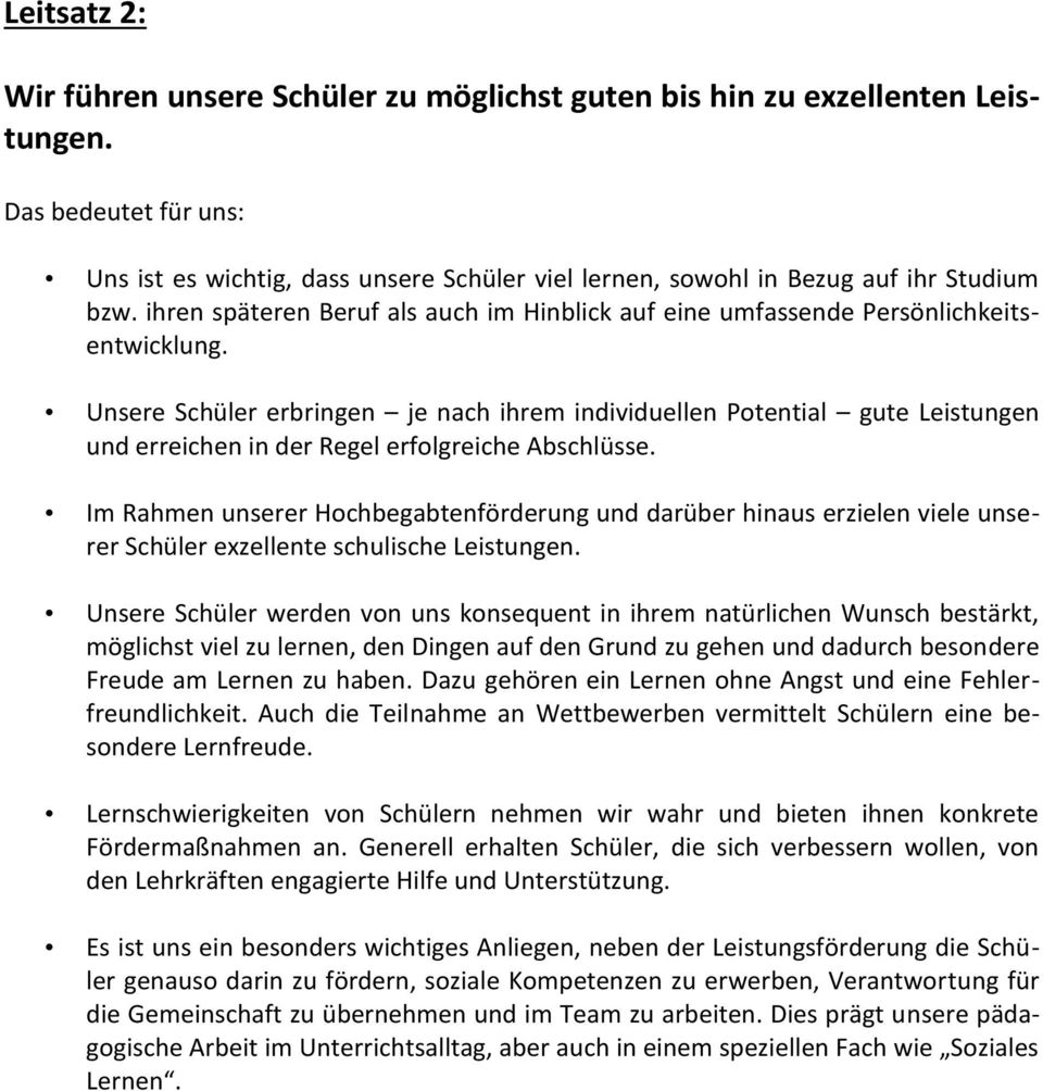 Unsere Schüler erbringen je nach ihrem individuellen Potential gute Leistungen und erreichen in der Regel erfolgreiche Abschlüsse.