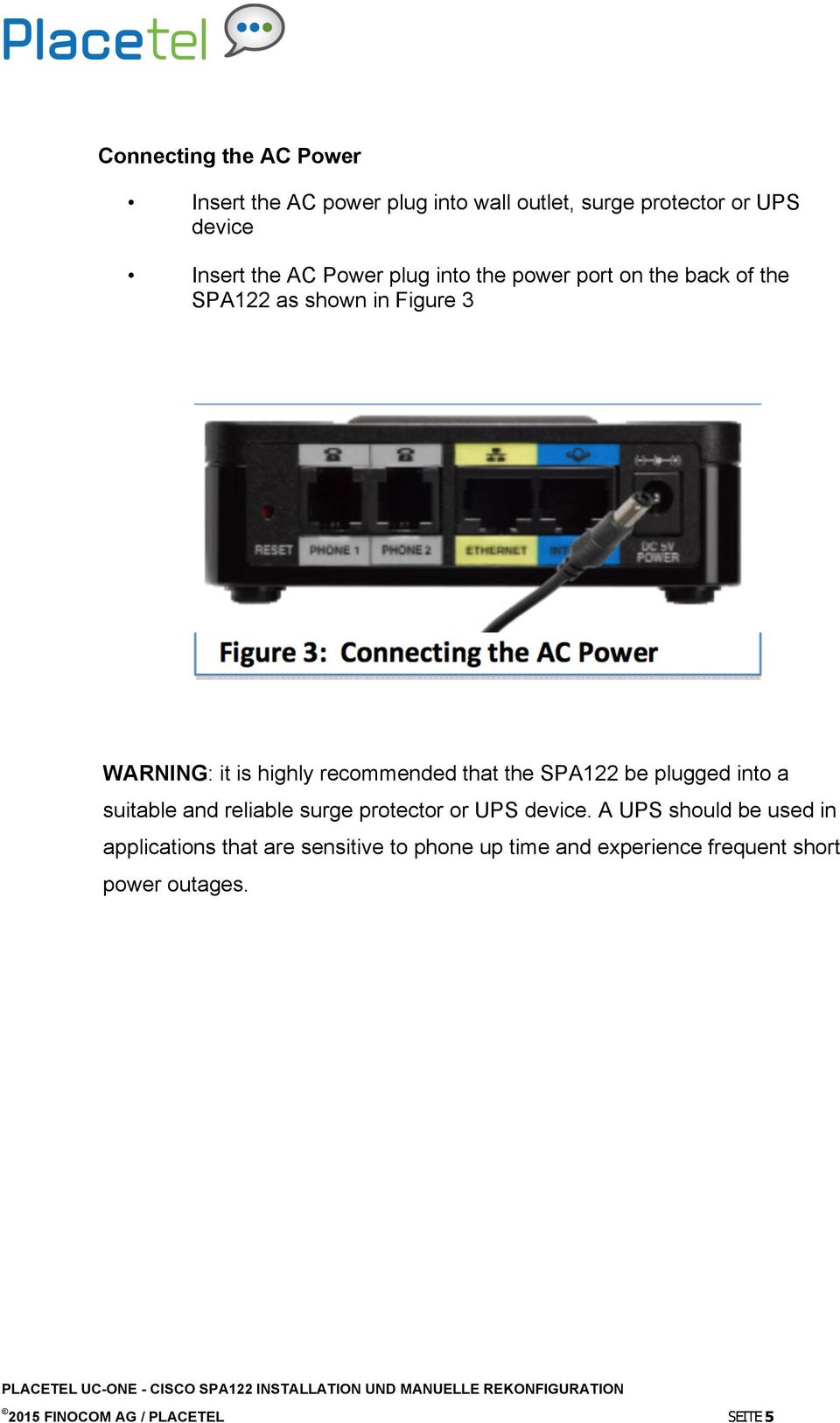 that the SPA122 be plugged into a suitable and reliable surge protector or UPS device.