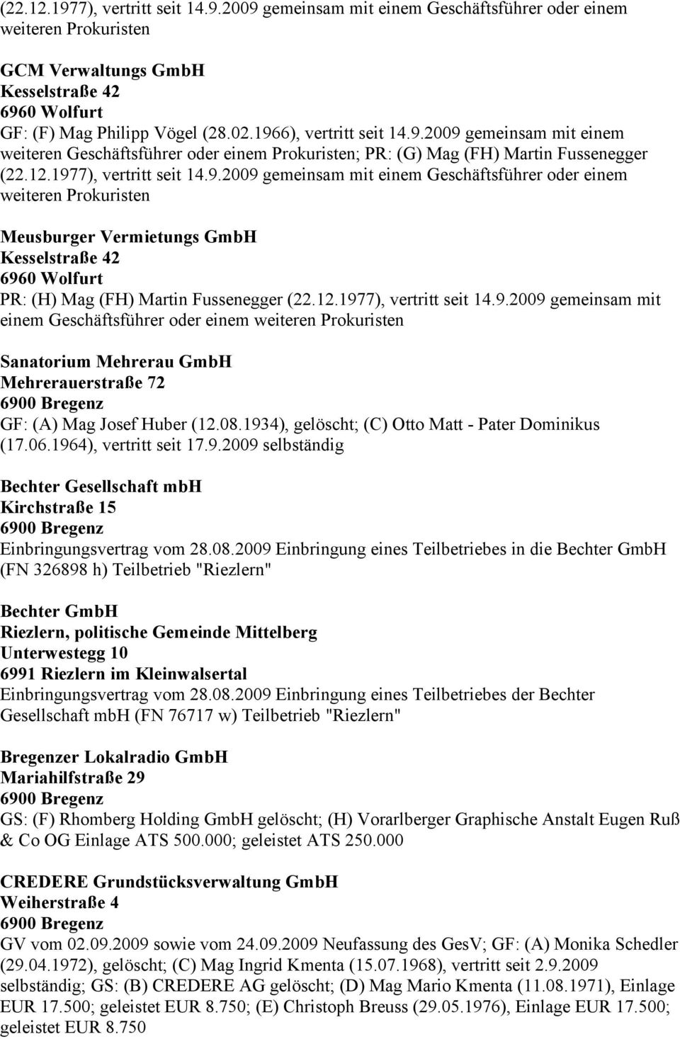 12.1977), vertritt seit 14.9.2009 gemeinsam mit einem Geschäftsführer oder einem weiteren Prokuristen Sanatorium Mehrerau GmbH Mehrerauerstraße 72 GF: (A) Mag Josef Huber (12.08.