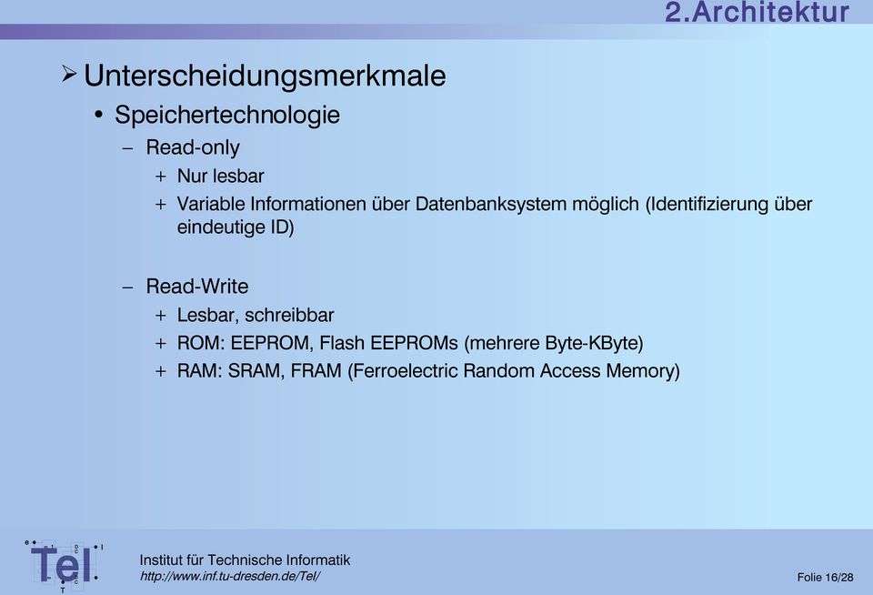 schribbar + ROM: EEPROM, Flash EEPROMs (mhrr Byt-KByt) + RAM: SRAM, FRAM (Frrolctric