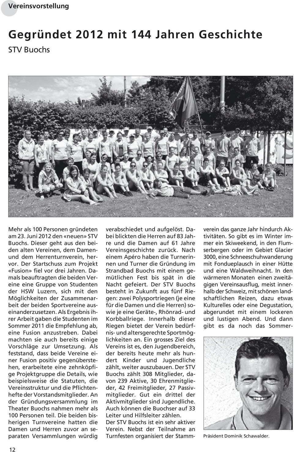 Damals beauftragten die beiden Vereine eine Gruppe von Studenten der HSW Luzern, sich mit den Möglichkeiten der Zusammenarbeit der beiden Sportvereine auseinanderzusetzen.