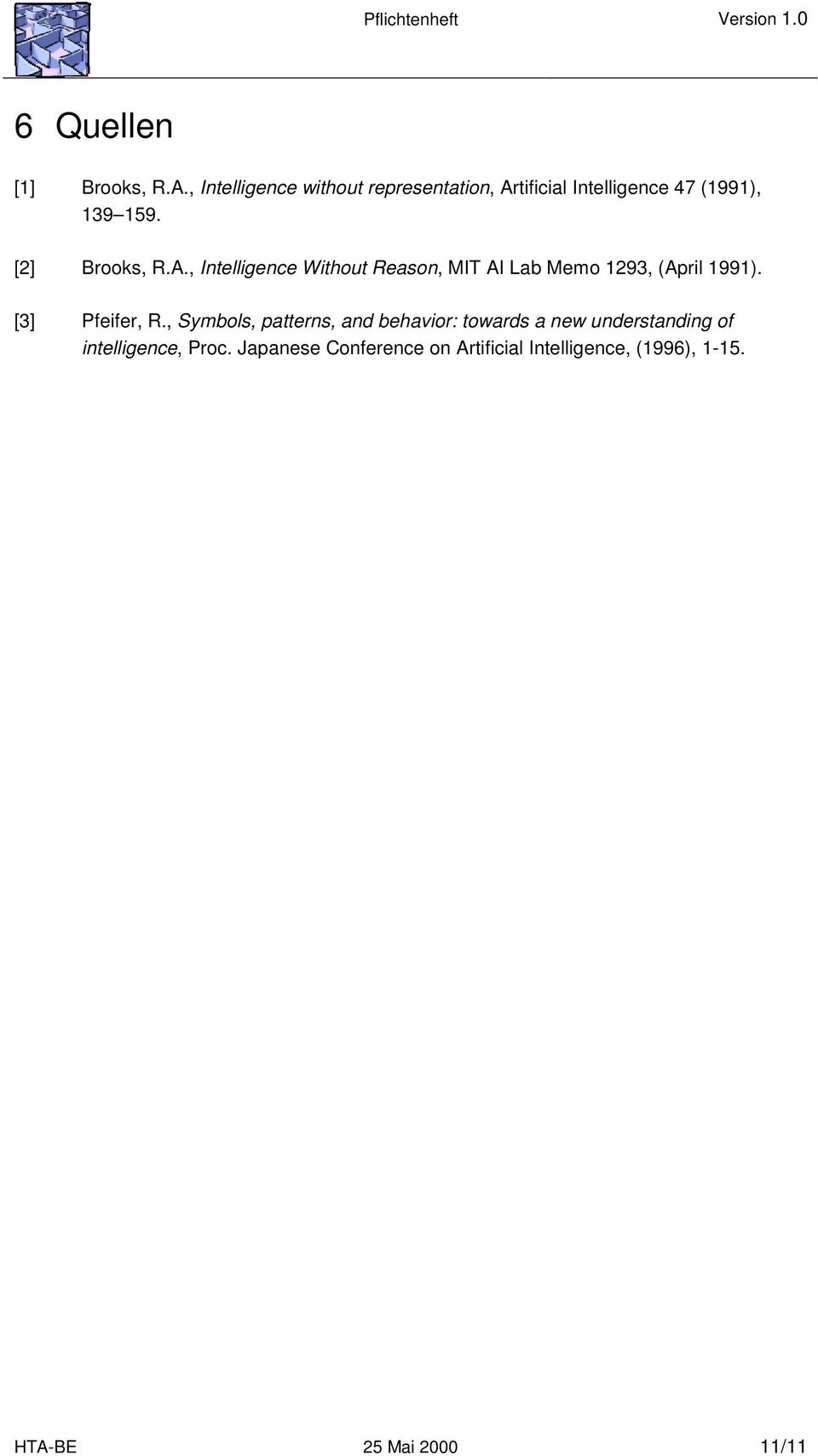 [2] Brooks, R.A., Intelligence Without Reason, MIT AI Lab Memo 1293, (April 1991).