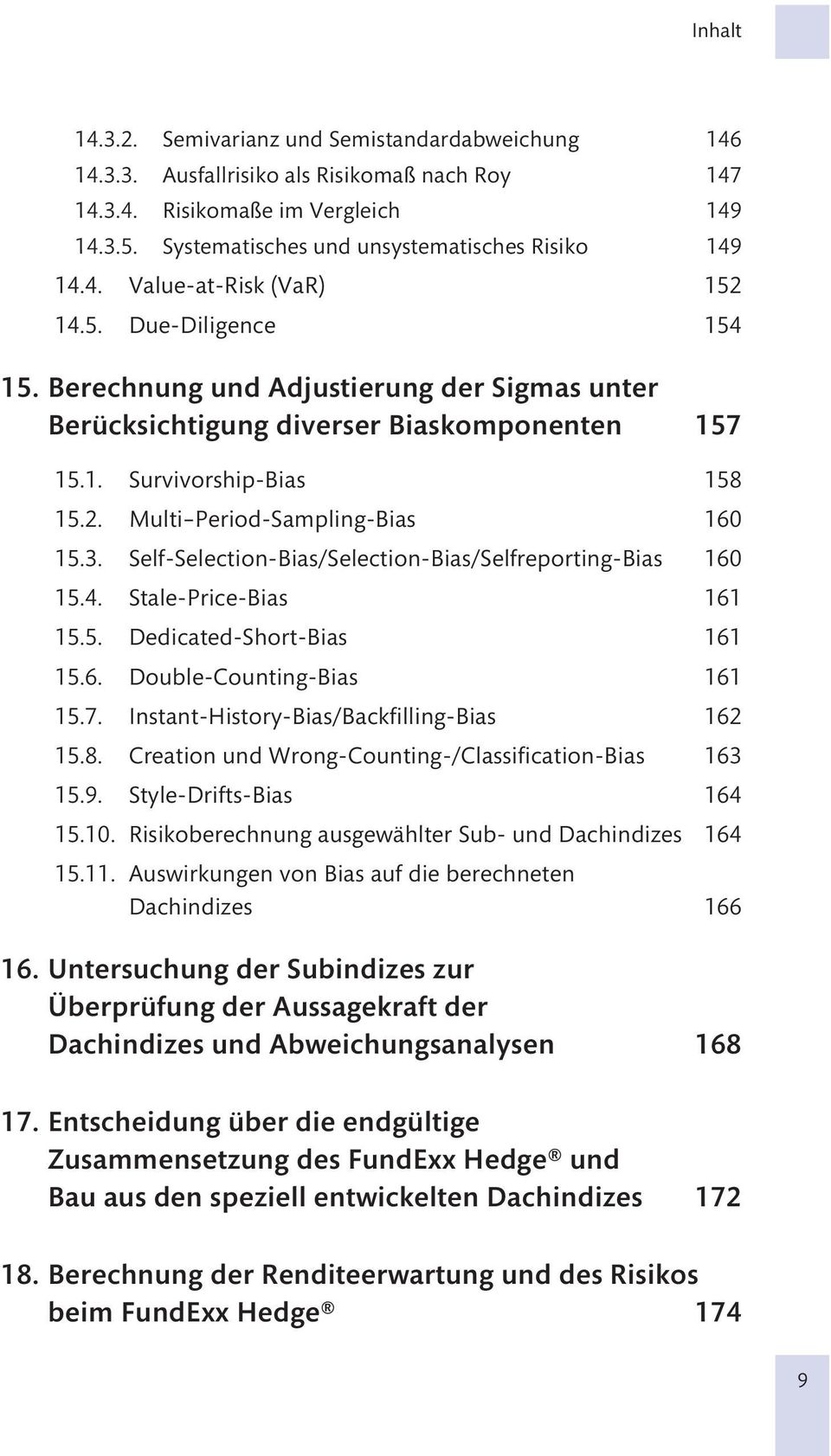 Self-Selection-Bias/Selection-Bias/Selfreporting-Bias 160 15.4. Stale-Price-Bias 161 15.5. Dedicated-Short-Bias 161 15.6. Double-Counting-Bias 161 15.7. Instant-History-Bias/Backfilling-Bias 162 15.8.