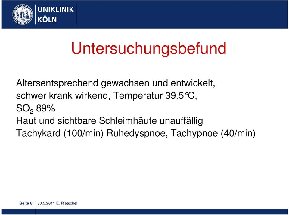 5 C, SO 2 89% Haut und sichtbare Schleimhäute