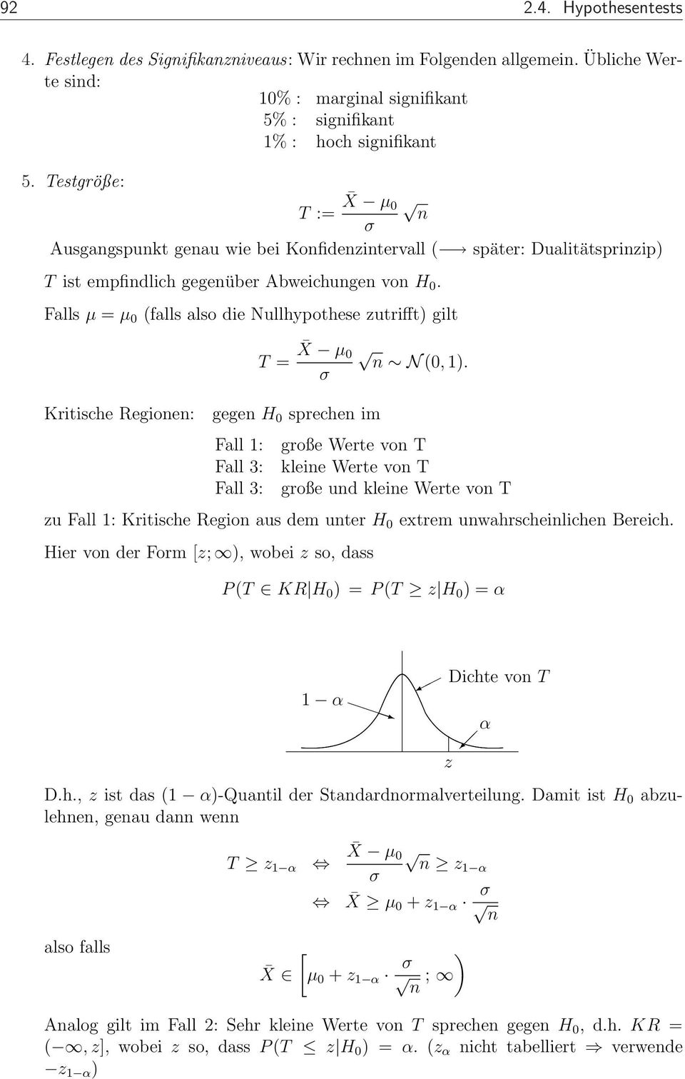 Falls µ = µ 0 (falls also die Nullhypothese zutrifft) gilt Kritische Regioe: T = X µ 0 gege H 0 spreche im Fall 1: Fall 3: Fall 3: N (0, 1).