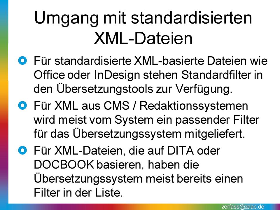 Für XML aus CMS / Redaktionssystemen wird meist vom System ein passender Filter für das Übersetzungssystem