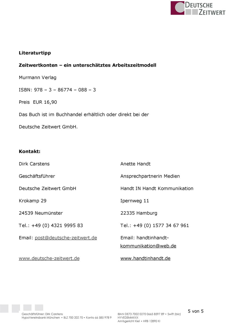 Kontakt: Dirk Carstens Geschäftsführer Deutsche Zeitwert GmbH Anette Handt Ansprechpartnerin Medien Handt IN Handt Kommunikation Krokamp 29