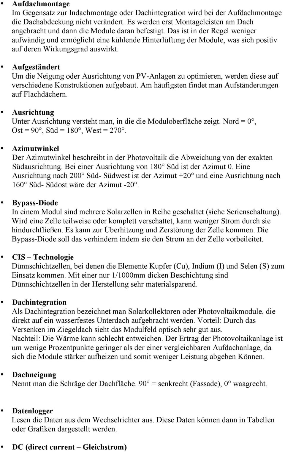 Das ist in der Regel weniger aufwändig und ermöglicht eine kühlende Hinterlüftung der Module, was sich positiv auf deren Wirkungsgrad auswirkt.