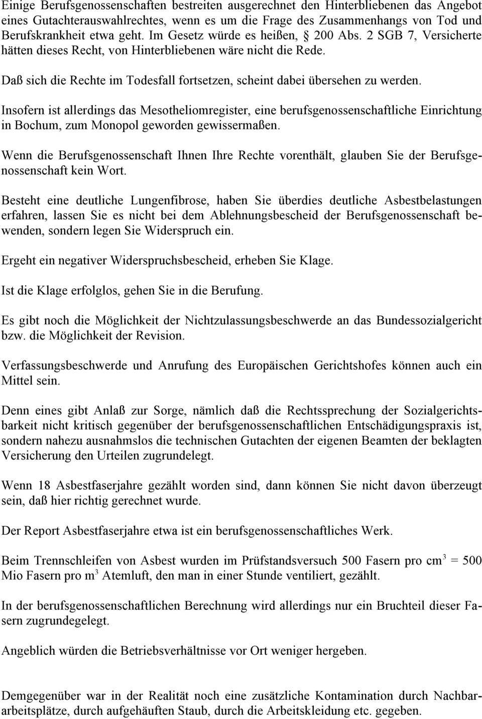 Insofern ist allerdings das Mesotheliomregister, eine berufsgenossenschaftliche Einrichtung in Bochum, zum Monopol geworden gewissermaßen.