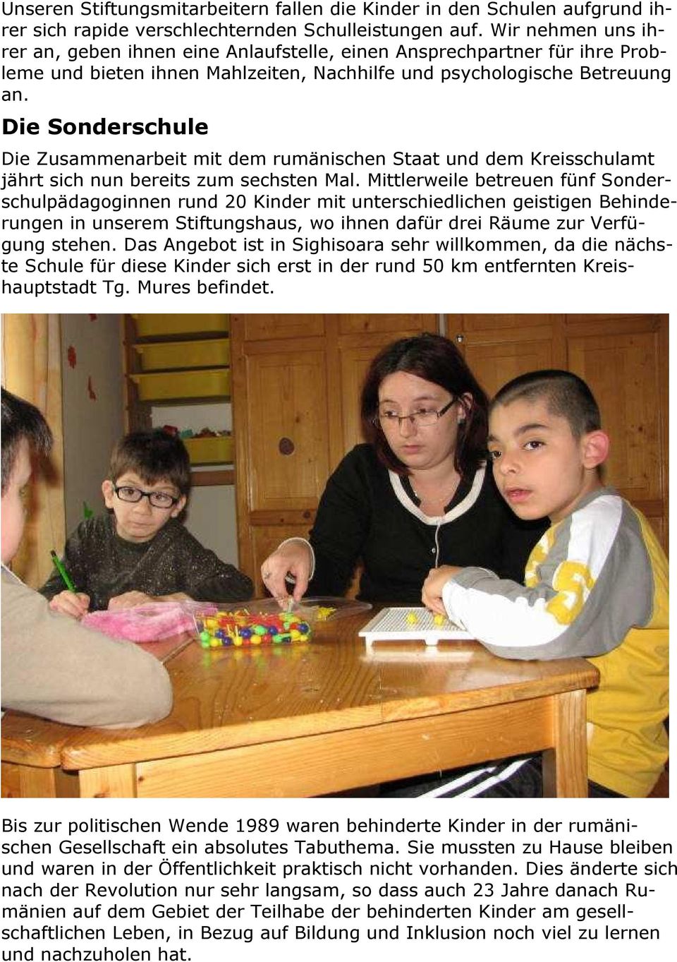 Die Sonderschule Die Zusammenarbeit mit dem rumänischen Staat und dem Kreisschulamt jährt sich nun bereits zum sechsten Mal.