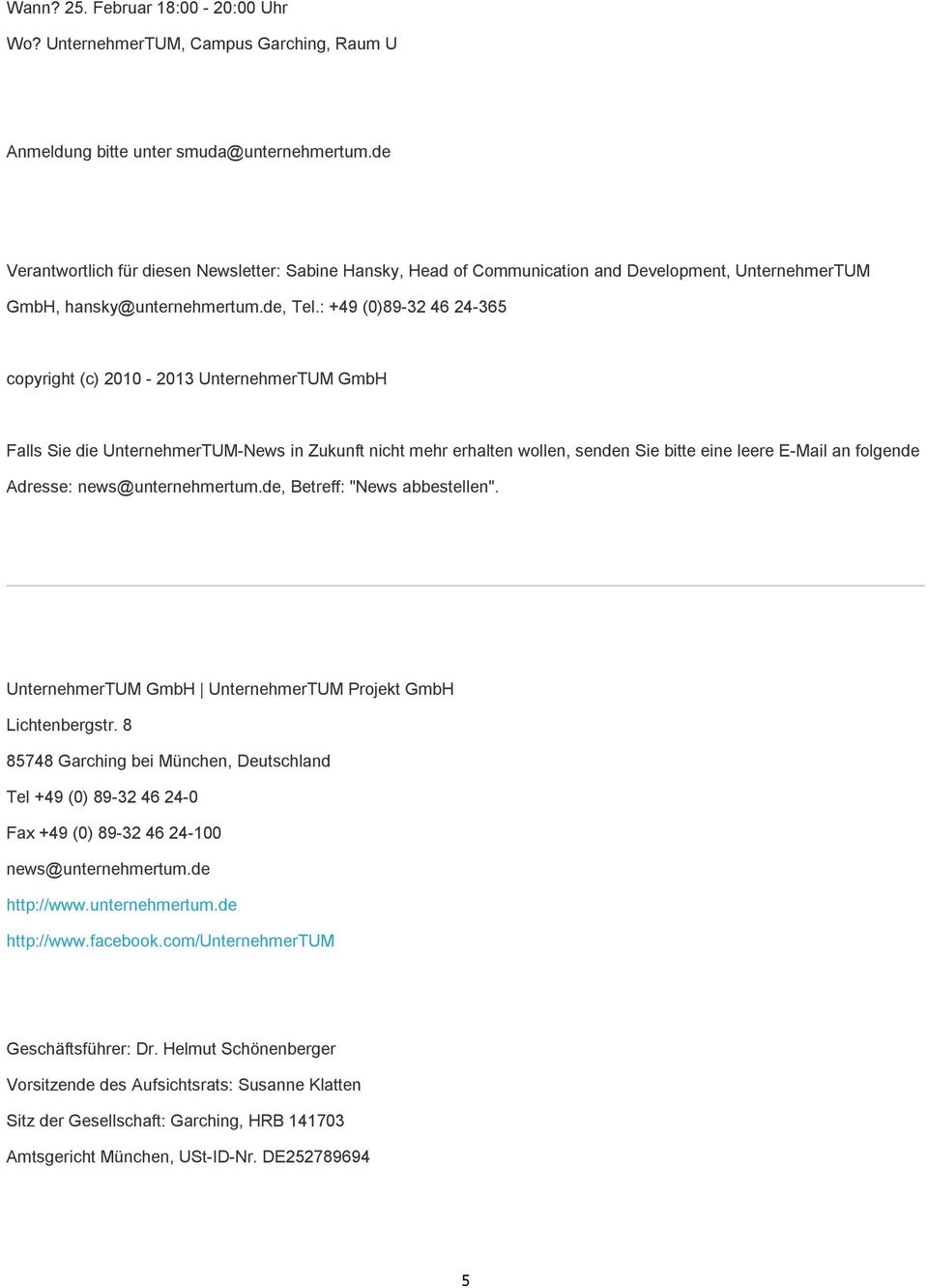 : +49 (0)89-32 46 24-365 copyright (c) 2010-2013 UnternehmerTUM GmbH Falls Sie die UnternehmerTUM-News in Zukunft nicht mehr erhalten wollen, senden Sie bitte eine leere E-Mail an folgende Adresse: