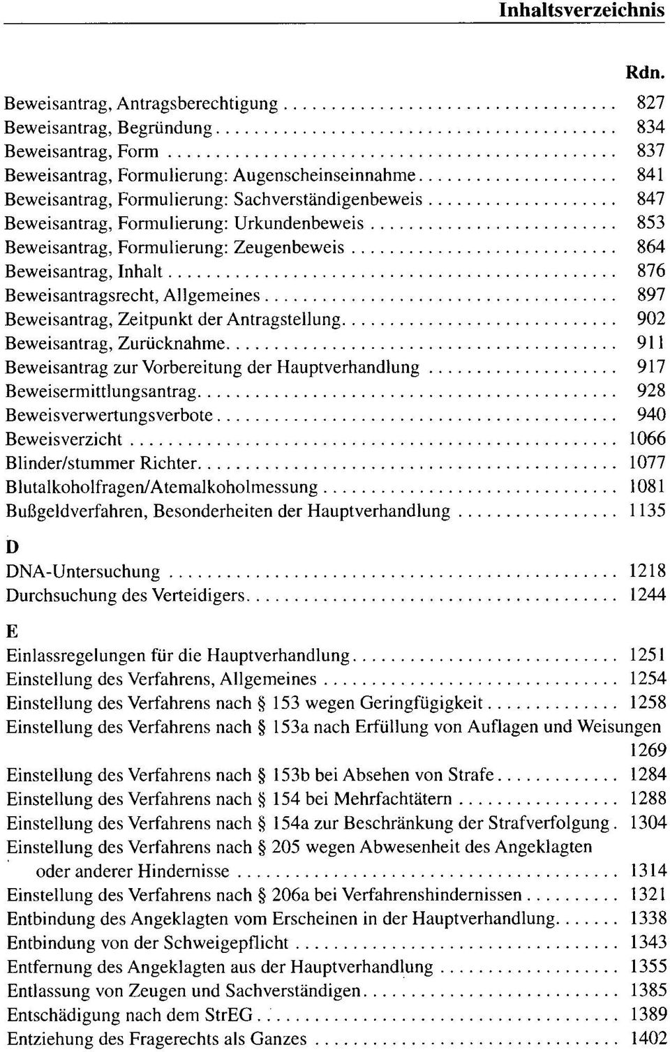 Beweisantrag, Zurücknahme 911 Beweisantrag zur Vorbereitung der Hauptverhandlung 917 Beweisermittlungsantrag 928 Beweisverwertungsverbote 940 Beweisverzicht 1066 Blinder/stummer Richter 1077