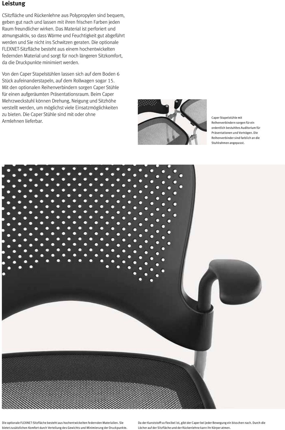 Die optionale FLEXNET-Sitzfläche besteht aus einem hochentwickelten federnden Material und sorgt für noch längeren Sitzkomfort, da die Druckpunkte minimiert werden.