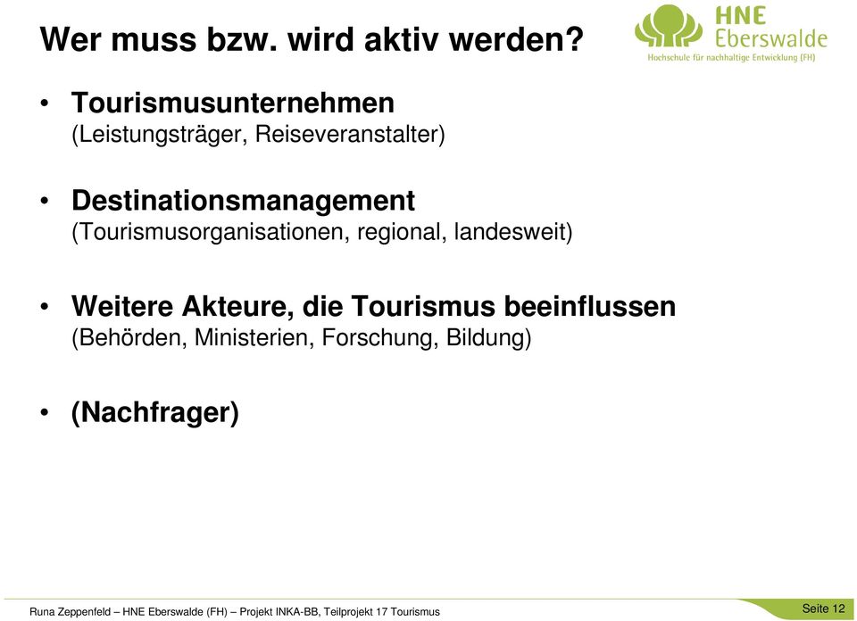 (Tourismusorganisationen, regional, landesweit) Weitere Akteure, die Tourismus