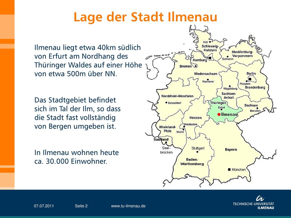 Das Stadtgebiet befindet sich im Tal der Ilm, so dass die Stadt fast