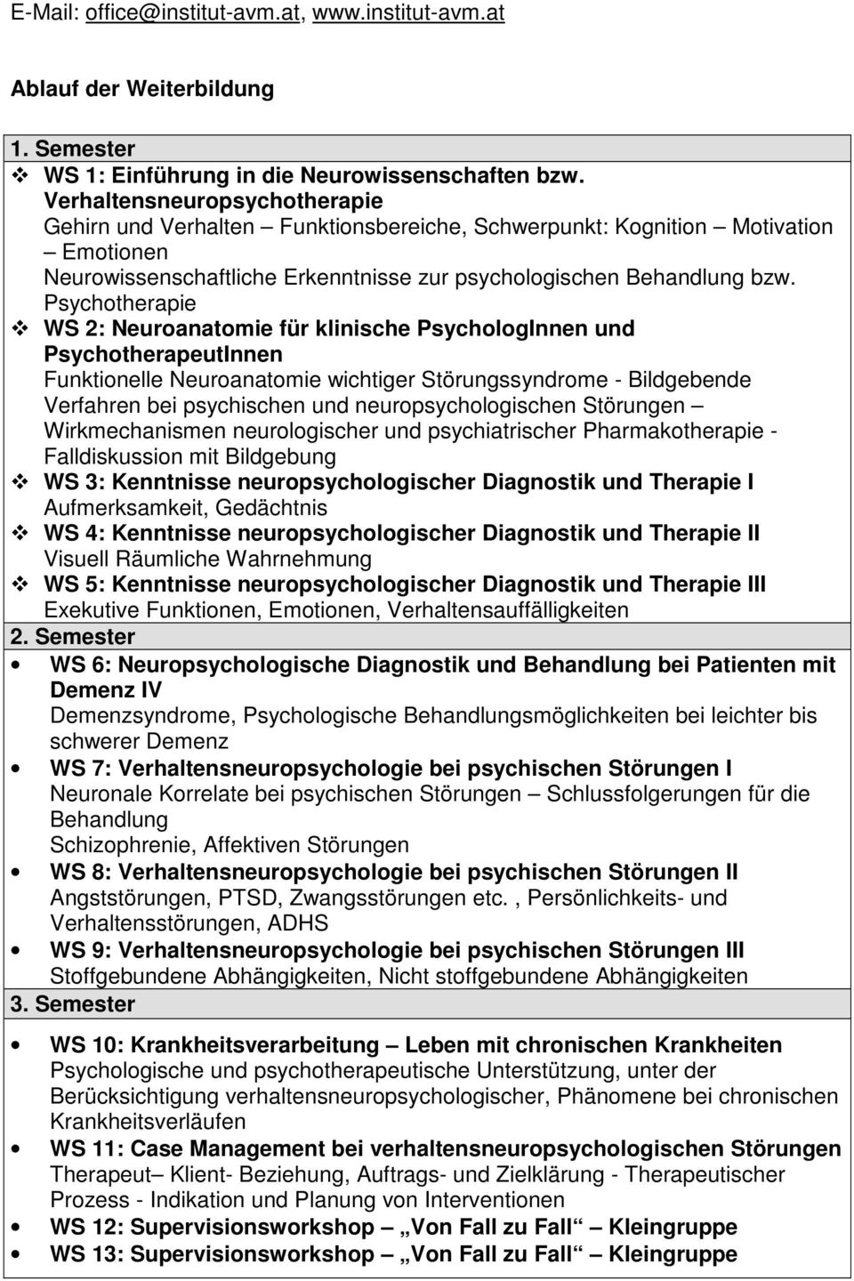 Psychotherapie WS 2: Neuroanatomie für klinische PsychologInnen und PsychotherapeutInnen Funktionelle Neuroanatomie wichtiger Störungssyndrome - Bildgebende Verfahren bei psychischen und