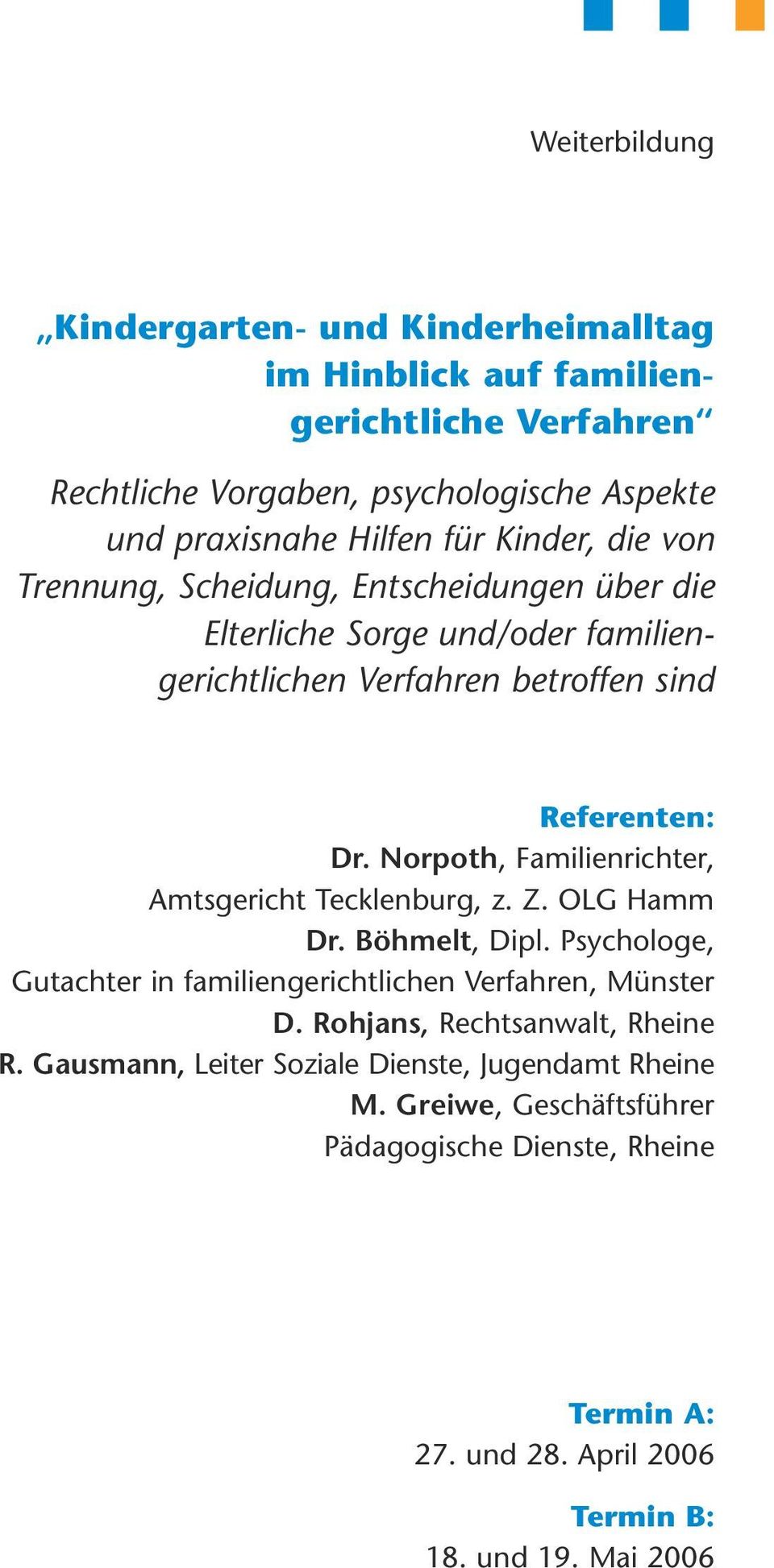 Norpoth, Familienrichter, Amtsgericht Tecklenburg, z. Z. OLG Hamm Dr. Böhmelt, Dipl. Psychologe, Gutachter in familiengerichtlichen Verfahren, Münster D.