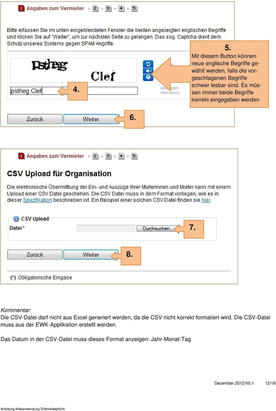 Die CSV-Datei darf nicht aus Excel generiert werden, da die CSV nicht korrekt formatiert wird.