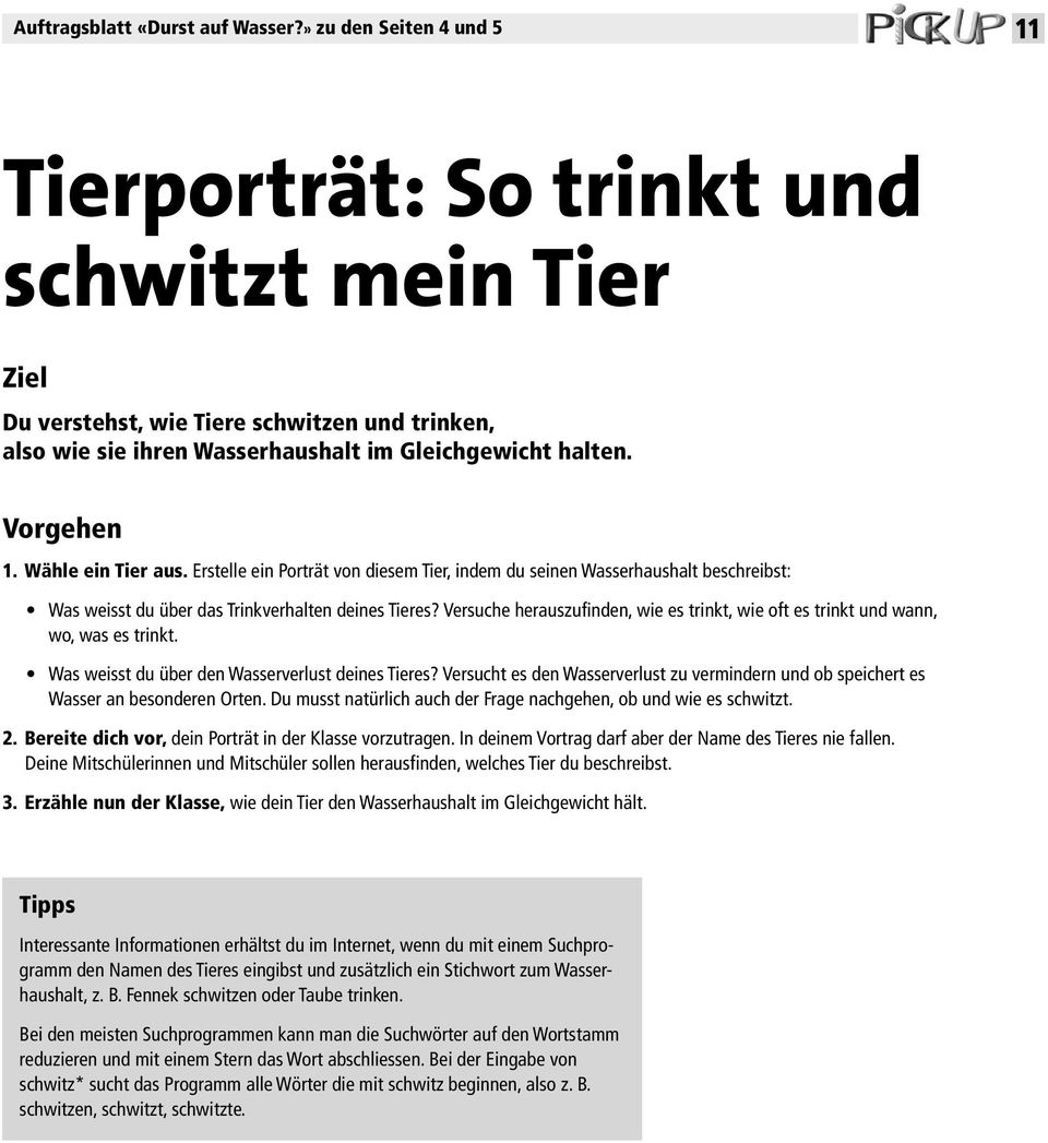 Wähle ein Tier aus. Erstelle ein Porträt von diesem Tier, indem du seinen Wasserhaushalt beschreibst: Was weisst du über das Trinkverhalten deines Tieres?