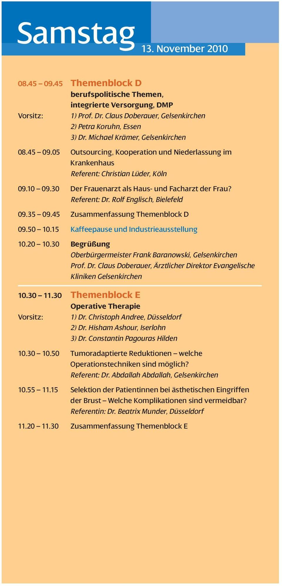 Referent: Dr. Rolf Englisch, Bielefeld 09.35 09.45 Zusammenfassung Themenblock D 09.50 10.15 Kaffeepause und Industrieausstellung 10.20 10.