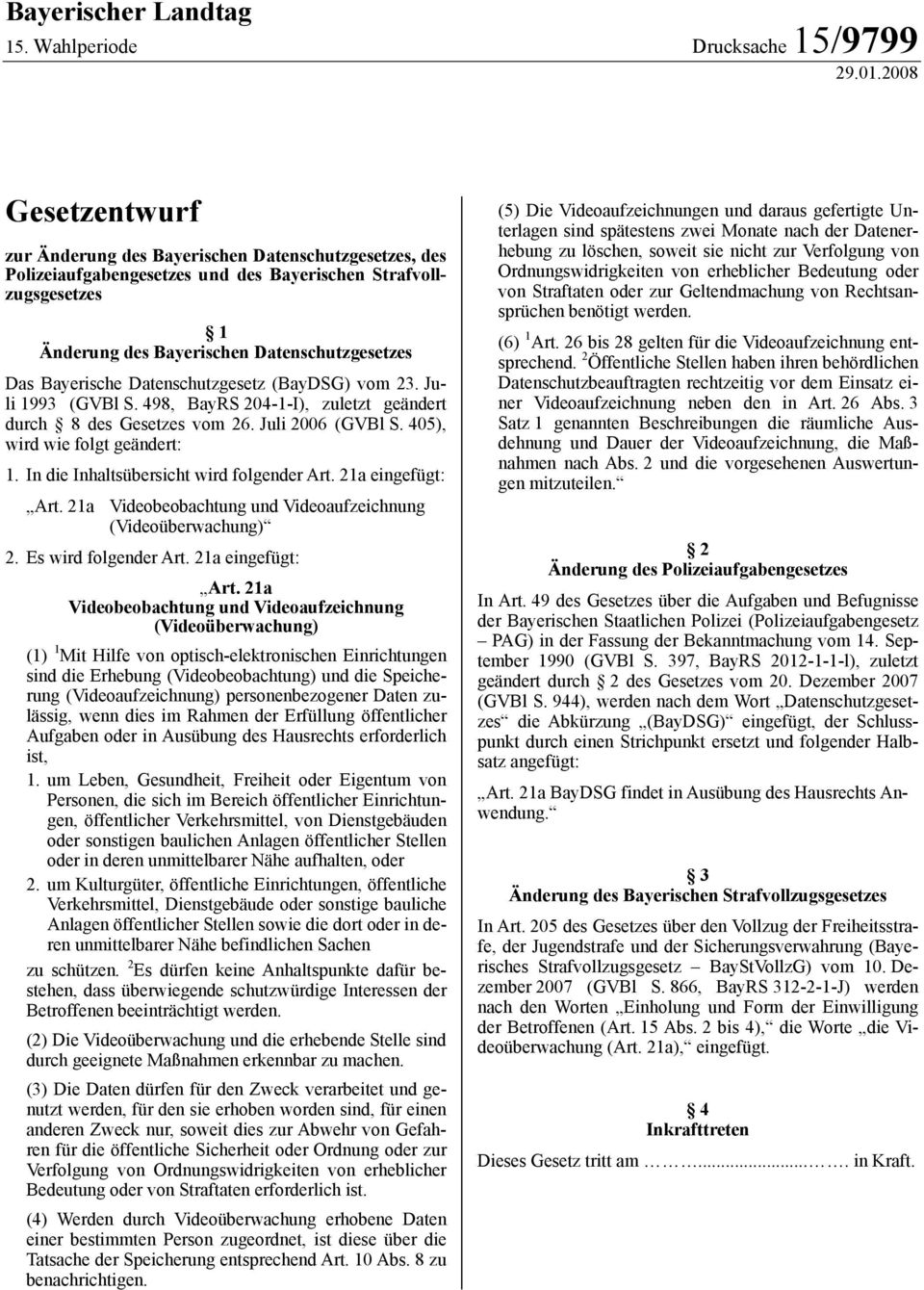 Bayerische Datenschutzgesetz (BayDSG) vom 23. Juli 1993 (GVBl S. 498, BayRS 204-1-I), zuletzt geändert durch 8 des Gesetzes vom 26. Juli 2006 (GVBl S. 405), wird wie folgt geändert: 1.
