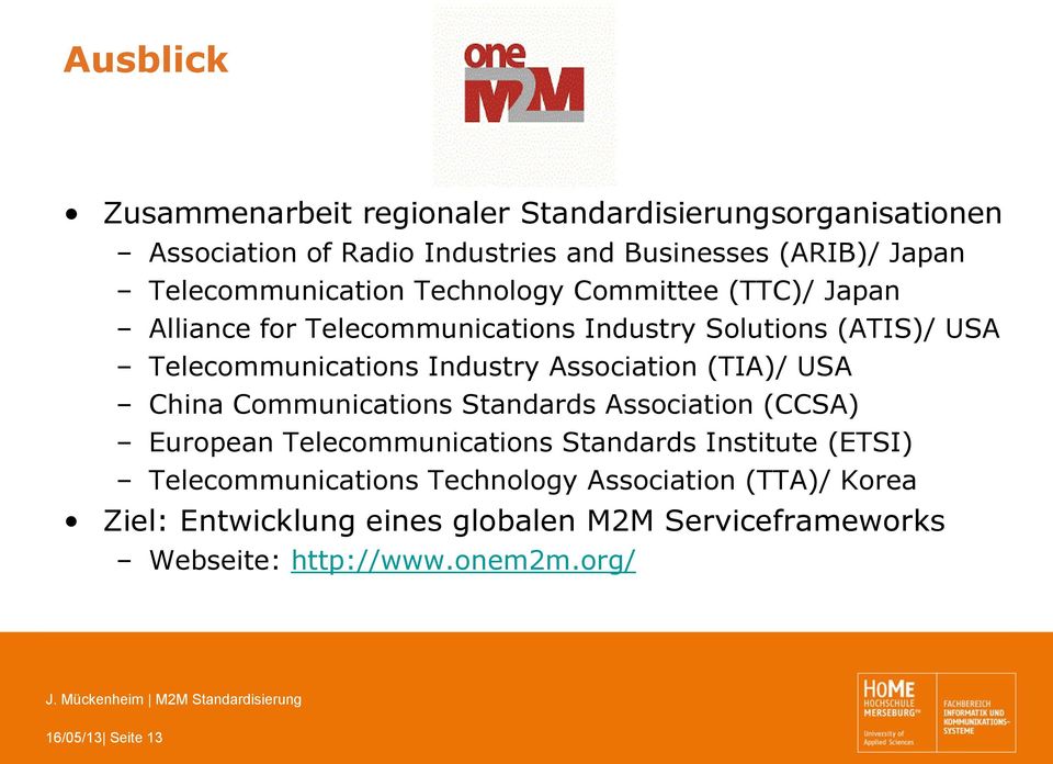 Industry Association (TIA)/ USA China Communications Standards Association (CCSA) European Telecommunications Standards Institute (ETSI)