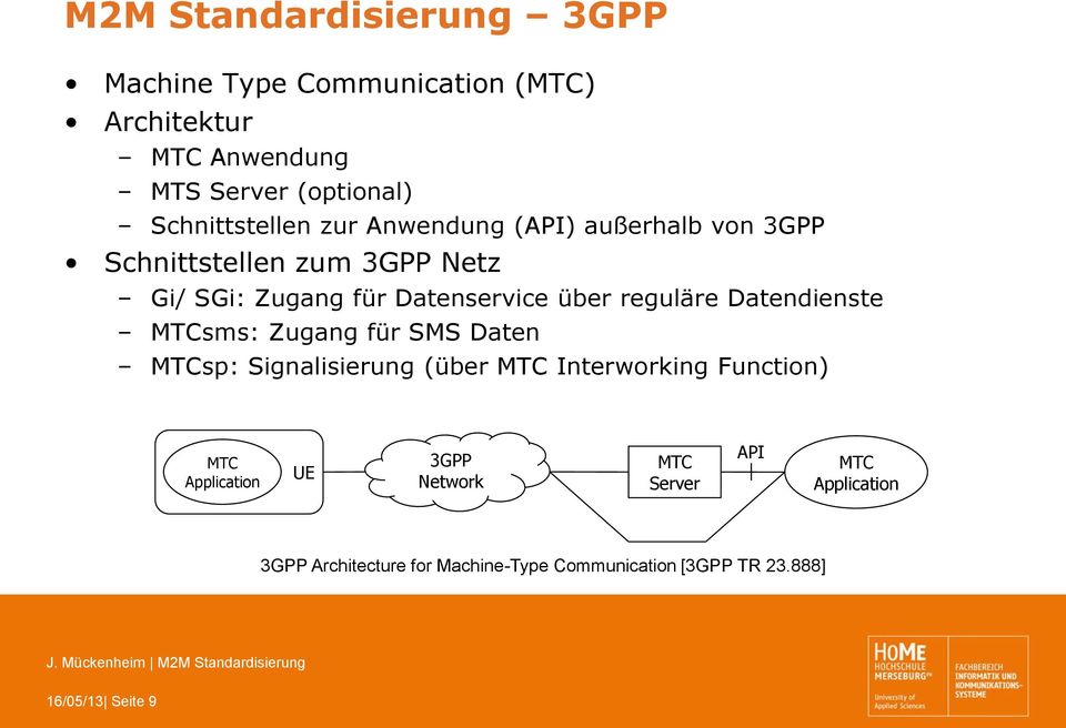 über reguläre Datendienste MTCsms: Zugang für SMS Daten MTCsp: Signalisierung (über MTC Interworking Function) MTC