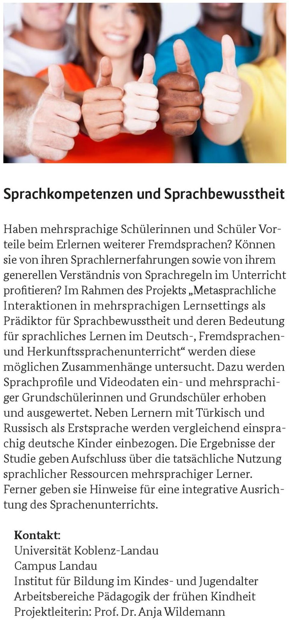 Im Rahmen des Projekts Metasprachliche Interaktionen in mehrsprachigen Lernsettings als Prädiktor für Sprachbewusstheit und deren Bedeutung für sprachliches Lernen im Deutsch-, Fremdsprachenund