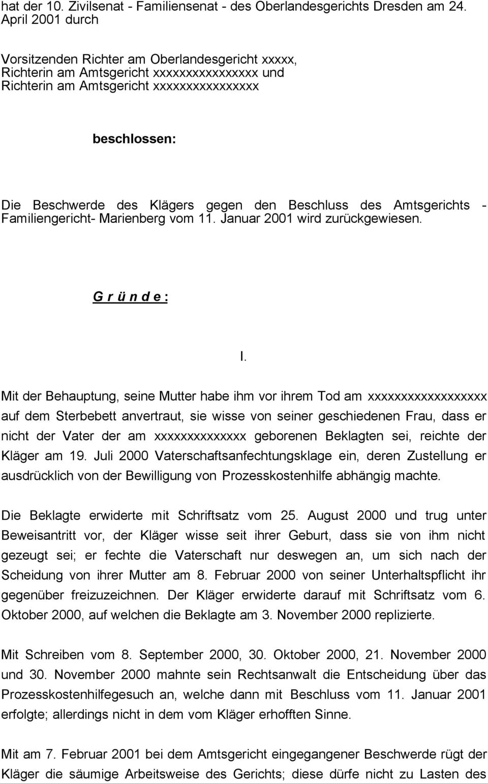 den Beschluss des Amtsgerichts - Familiengericht- Marienberg vom 11. Januar 2001 wird zurückgewiesen. G r ü n d e : I.
