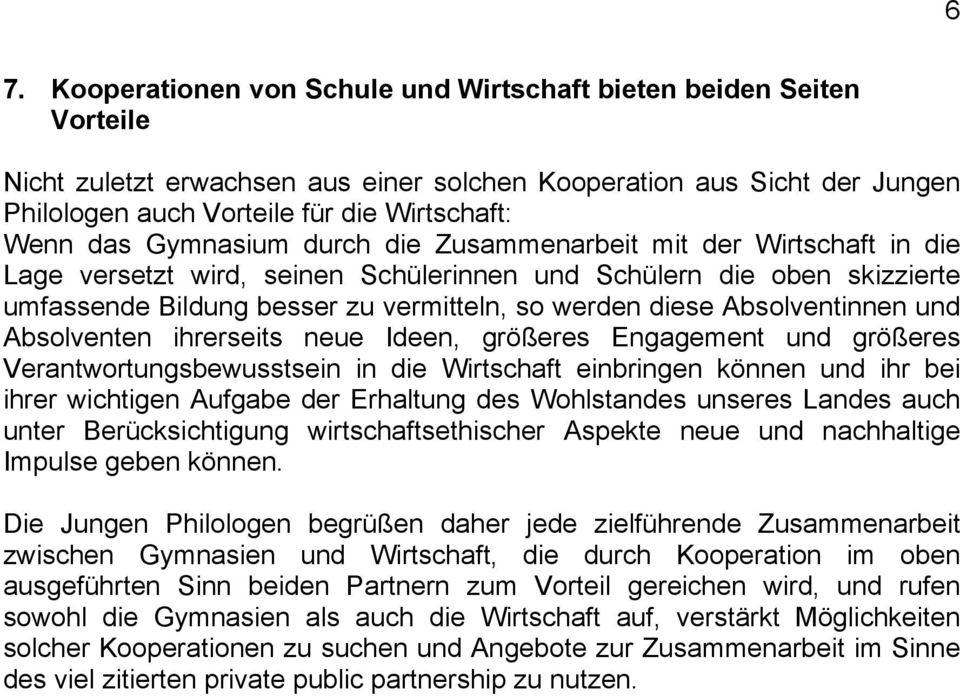 Absolventinnen und Absolventen ihrerseits neue Ideen, größeres Engagement und größeres Verantwortungsbewusstsein in die Wirtschaft einbringen können und ihr bei ihrer wichtigen Aufgabe der Erhaltung