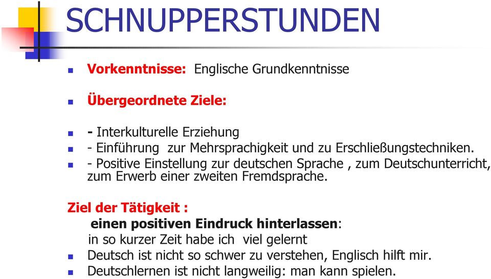 - Positive Einstellung zur deutschen Sprache, zum Deutschunterricht, zum Erwerb einer zweiten Fremdsprache.