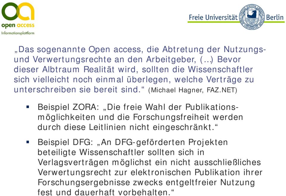 NET) Beispiel ZORA: Die freie Wahl der Publikationsmöglichkeiten und die Forschungsfreiheit werden durch diese Leitlinien nicht eingeschränkt.