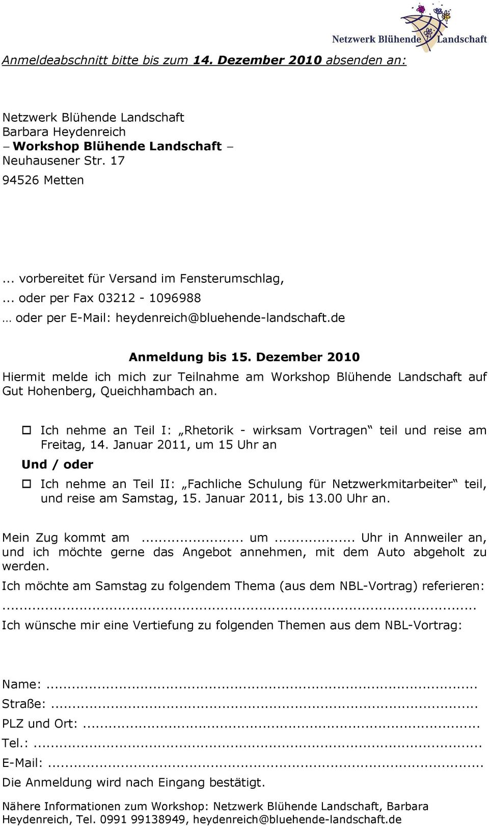 Dezember 2010 Hiermit melde ich mich zur Teilnahme am Workshop Blühende Landschaft auf Gut Hohenberg, Queichhambach an. Ich nehme an Teil I: Rhetorik - wirksam Vortragen teil und reise am Freitag, 14.