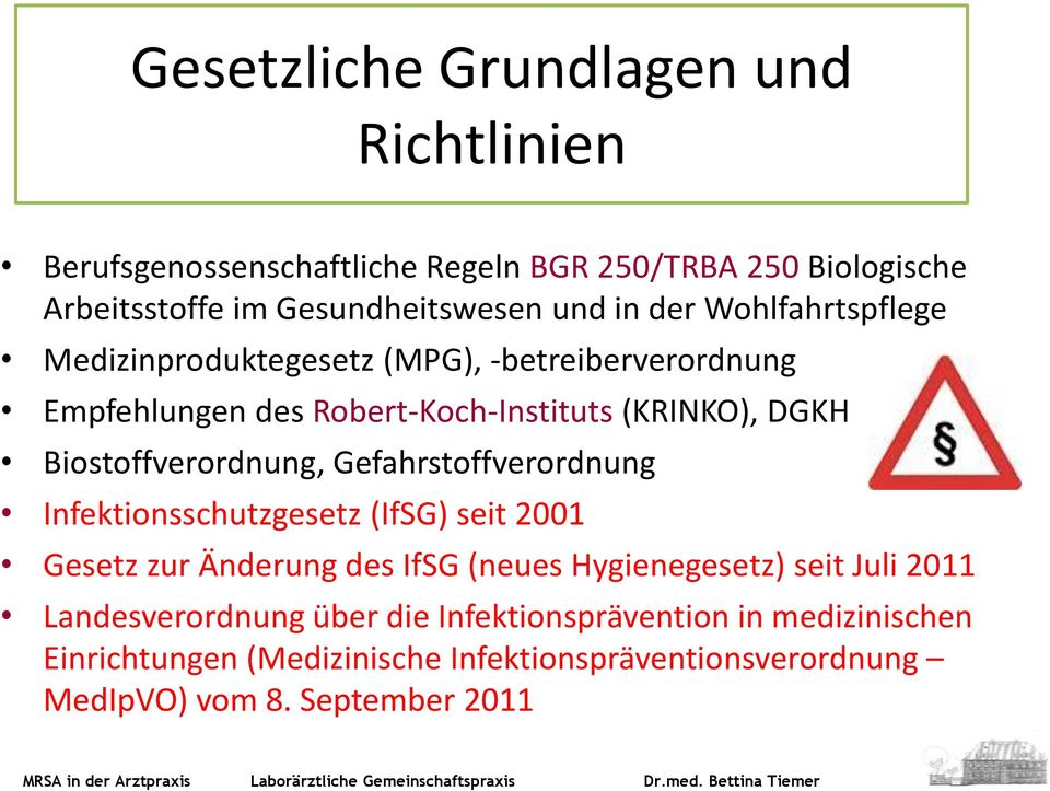 Biostoffverordnung, Gefahrstoffverordnung Infektionsschutzgesetz (IfSG) seit 2001 Gesetz zur Änderung des IfSG (neues Hygienegesetz) seit Juli