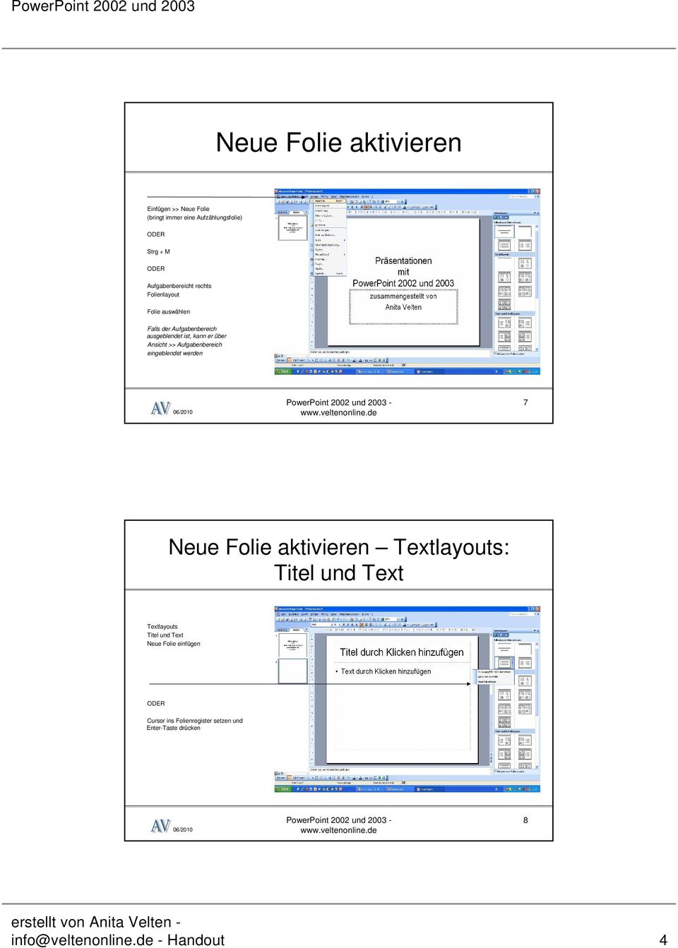 Ansicht >> Aufgabenbereich eingeblendet werden 7 Neue Folie aktivieren Textlayouts: Titel und Text Textlayouts