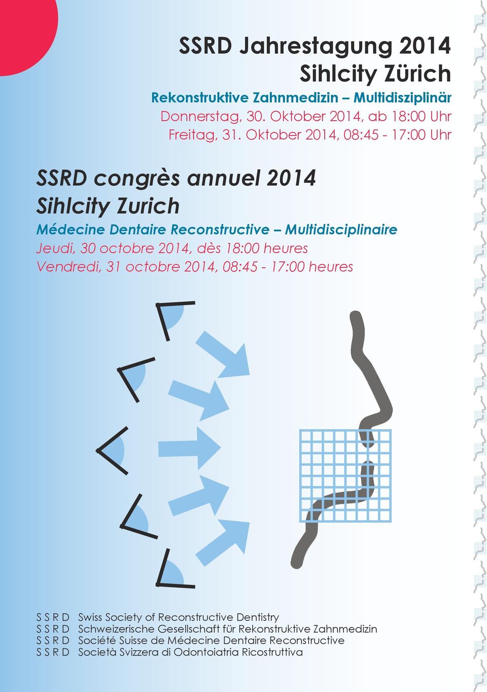 2014, dès 18:00 heures Vendredi, 31 octobre 2014, 08:45-17:00 heures S S R D Swiss Society of Reconstructive Dentistry S S R D Schweizerische