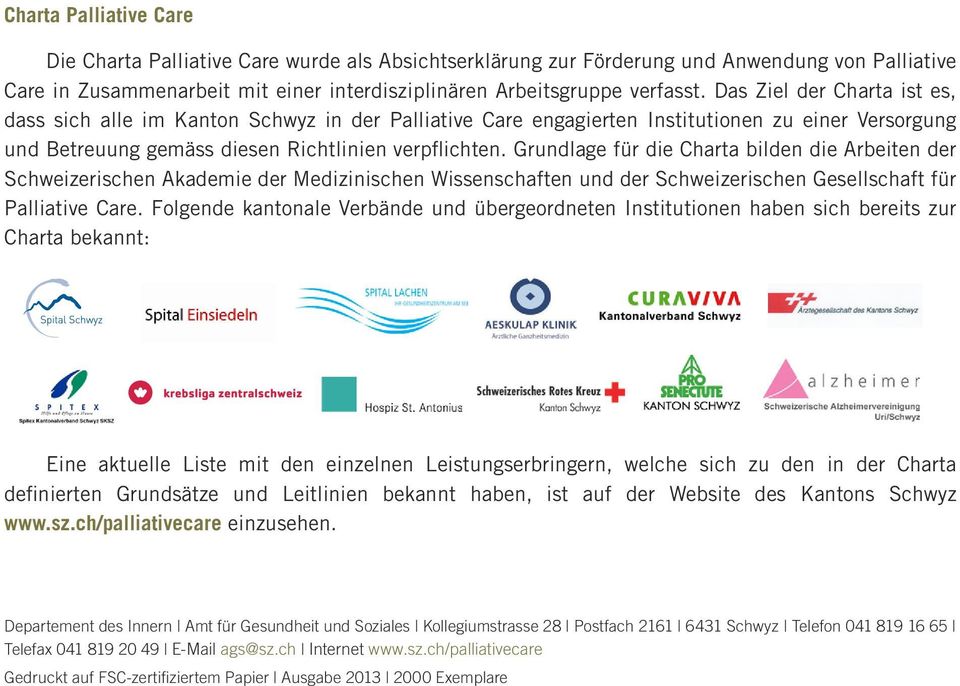 Grundlage für die Charta bilden die Arbeiten der Schweizerischen Akademie der Medizinischen Wissenschaften und der Schweizerischen Gesellschaft für Palliative Care.