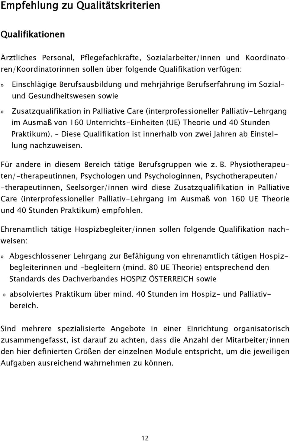 Unterrichts-Einheiten (UE) Theorie und 40 Stunden Praktikum). Diese Qualifikation ist innerhalb von zwei Jahren ab Einstellung nachzuweisen. Für andere in diesem Be