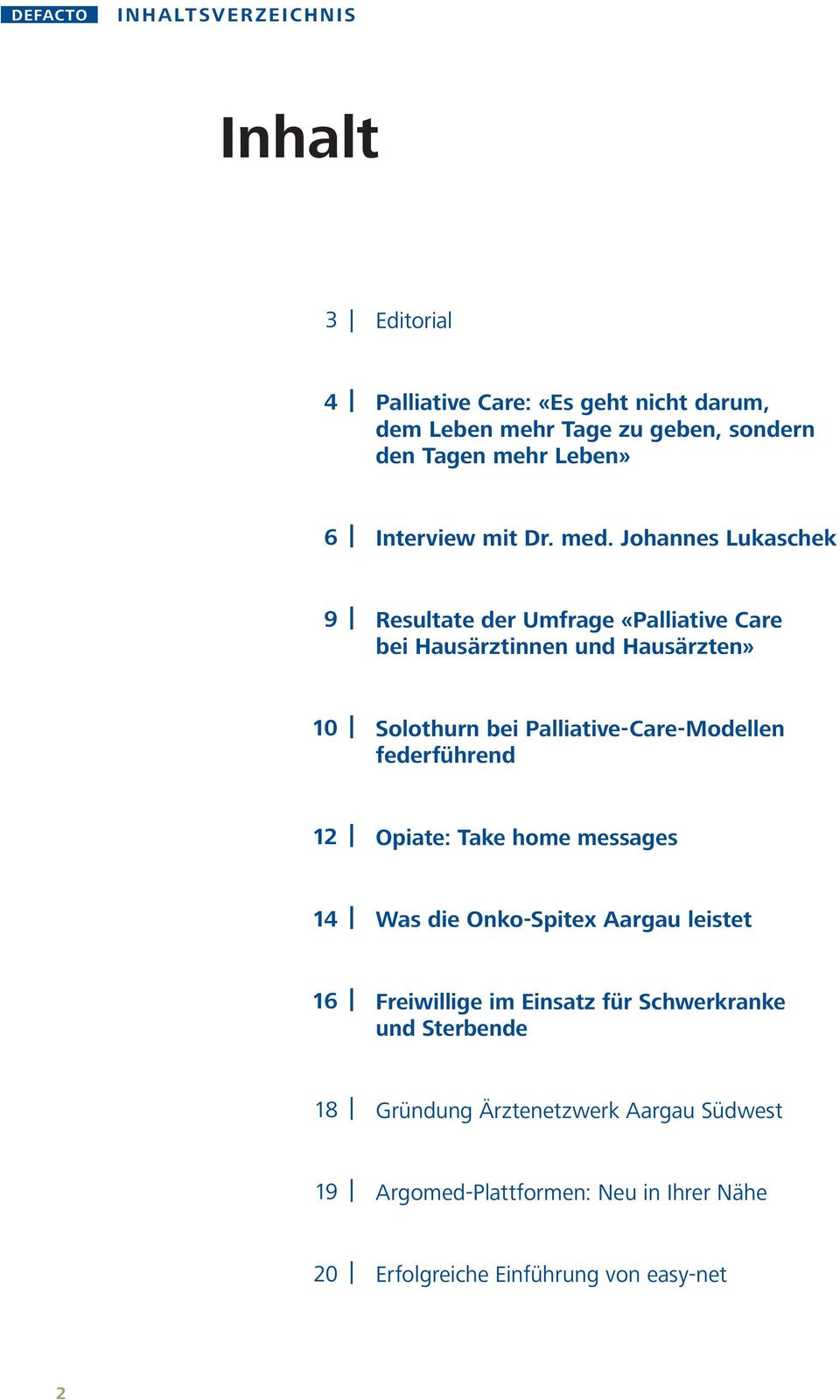 Johannes Lukaschek 9 Resultate der Umfrage «Palliative Care bei Hausärztinnen und Hausärzten» 10 Solothurn bei Palliative-Care-Modellen